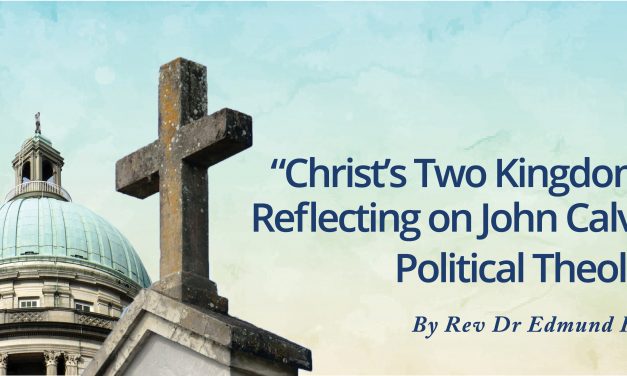 Christ’s Two Kingdoms Reflecting on John Calvin’s Political Theology